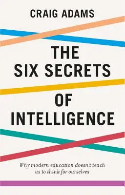 Šesť tajomstiev inteligencie: Čo vás vaše vzdelanie nenaučilo - The Six Secrets of Intelligence: What Your Education Failed to Teach You