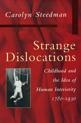 Podivné dislokácie: Detstvo a idea ľudského vnútra - Strange Dislocations: Childhood and the Idea of Human Interiority