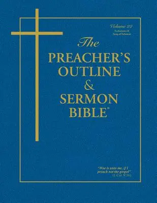 Kazateľská osnova a Biblia kázní - zv. 22: Kazateľ a Pieseň piesní: Kráľa Jakuba - The Preacher's Outline & Sermon Bible - Vol. 22: Ecclesiastes & Song of Solomon: King James Version