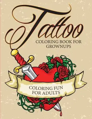 Tetovanie Omaľovánky pre dospelých - Zábava pri vyfarbovaní pre dospelých - Tattoo Coloring Book For Grownups - Coloring Fun for Adults