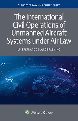Medzinárodná civilná prevádzka bezpilotných leteckých systémov podľa leteckého práva - The International Civil Operations of Unmanned Aircraft Systems under Air Law