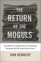 Návrat magnátov: Ako Jeff Bezos a John Henry prerábajú noviny pre dvadsiate prvé storočie - The Return of the Moguls: How Jeff Bezos and John Henry Are Remaking Newspapers for the Twenty-First Century
