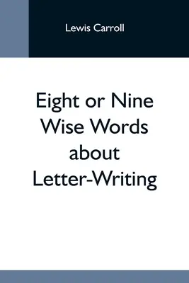Osem alebo deväť múdrych slov o písaní listov - Eight Or Nine Wise Words About Letter-Writing
