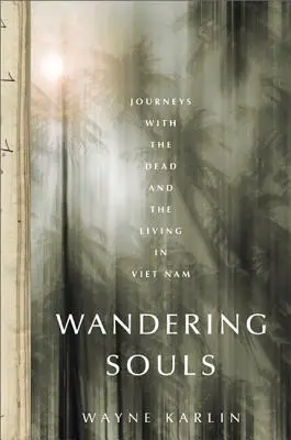 Potulné duše: Cesty s mŕtvymi a živými vo Vietname - Wandering Souls: Journeys with the Dead and the Living in Vietnam