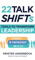 22 Talk SHIFTs: Nástroje na transformáciu vedenia v podnikaní, v partnerstve a v živote - 22 Talk SHIFTs: Tools to Transform Leadership in Business, in Partnership, and in Life