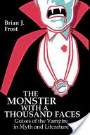 Netvor s tisíckou tvárí: Podoby upíra v mýtoch a literatúre - The Monster with a Thousand Faces: Guises of the Vampire in Myth and Literature