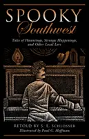 Strašidelný juhozápad: Príbehy o strašidlách, podivných udalostiach a iných miestnych povestiach, druhé vydanie - Spooky Southwest: Tales Of Hauntings, Strange Happenings, And Other Local Lore, Second Edition