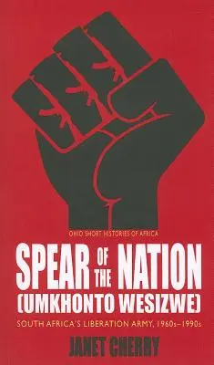 Oštep národa: Umkhonto Wesizwe: Oslobodzovacia armáda Južnej Afriky, 60. - 90. roky 20. storočia - Spear of the Nation: Umkhonto Wesizwe: South Africa's Liberation Army, 1960s-1990s