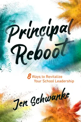 Reštartovanie riaditeľa: 8 spôsobov, ako oživiť vedenie školy - The Principal Reboot: 8 Ways to Revitalize Your School Leadership