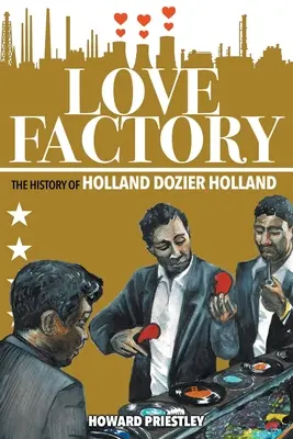 Továreň na lásku: História Hollanda Doziera Hollanda - Love Factory: The History of Holland Dozier Holland
