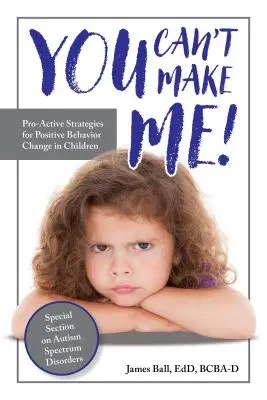 Nemôžeš ma prinútiť! Proaktívne stratégie na pozitívnu zmenu správania u detí - You Can't Make Me!: Pro-Active Strategies for Positive Behavior Change in Children