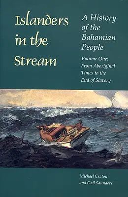 Ostrovania v prúde: A History of the Bahamian People: A History of the Bahamian People: Prvý zväzok: Od domorodých čias po koniec otroctva - Islanders in the Stream: A History of the Bahamian People: Volume One: From Aboriginal Times to the End of Slavery