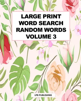 Veľké tlačené hľadanie slov: Náhodné slová 3. zväzok - Large Print Word Search: Random Words Volume 3
