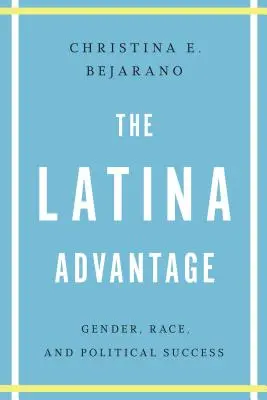 Latinskoamerická výhoda: Rod, rasa a politický úspech - The Latina Advantage: Gender, Race, and Political Success
