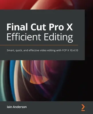 Efektívny strih vo Final Cut Pro: Efektívny strih videa: Sprievodca krok za krokom pre inteligentný strih videa v programe FCP 10.5 - Final Cut Pro Efficient Editing: A step-by-step guide to smart video editing with FCP 10.5