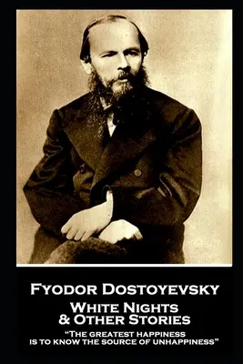 Fiodor Dostojevskij - Biele noci a iné poviedky: Najväčším šťastím je poznať zdroj nešťastia