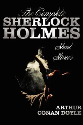 Kompletné poviedky Sherlocka Holmesa - neskrácené - Dobrodružstvá Sherlocka Holmesa, Spomienky Sherlocka Holmesa, Návrat Sherlocka Ho - The Complete Sherlock Holmes Short Stories - Unabridged - The Adventures of Sherlock Holmes, the Memoirs of Sherlock Holmes, the Return of Sherlock Ho