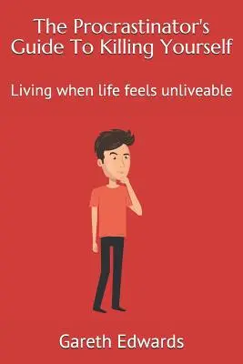 Sprievodca prokrastinátora, ako sa zabiť: Žiť, keď sa život zdá byť neuskutočniteľný - The Procrastinator's Guide to Killing Yourself: Living When Life Feels Unliveable