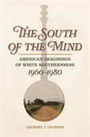 Juh mysle: Americké predstavy o bielom juhu, 1960-1980 - South of the Mind: American Imaginings of White Southernness, 1960-1980