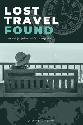 Stratené cestovné nálezy: Premeniť bolesť na cieľ - Lost Travel Found: Turning Pain into Purpose