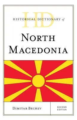 Historický slovník Severného Macedónska, druhé vydanie - Historical Dictionary of North Macedonia, Second Edition
