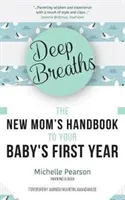 Hlboké nádychy: (Kniha pre deti, Kniha pre novopečené mamičky, Kniha pre miléniové mamičky) - Deep Breaths: The New Mom's Handbook to Your Baby's First Year (Baby Book, Book for New Moms, Millennial Moms)