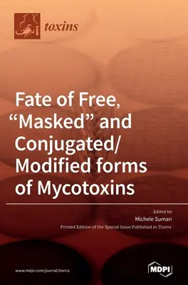 Osud voľných, maskovaných a konjugovaných/modifikovaných foriem mykotoxínov - Fate of Free, Masked and Conjugated/Modified forms of Mycotoxins