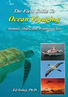 Príručka pre plavbu po oceánoch: Zvířatá, lode a počasie na mori - The Field Guide to Ocean Voyaging: Animals, Ships, and Weather at Sea