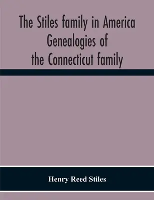 Rodina Stilesovcov v Amerike. Genealógie rodiny z Connecticutu - The Stiles Family In America. Genealogies Of The Connecticut Family