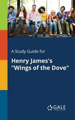Študijná príručka k dielu Henryho Jamesa Krídla holubice - A Study Guide for Henry James's Wings of the Dove