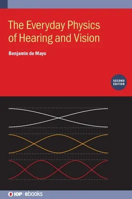 Každodenná fyzika sluchu a zraku (druhé vydanie) - The Everyday Physics of Hearing and Vision (Second Edition)