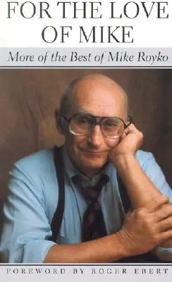 Z lásky k Mikeovi: Viac toho najlepšieho z Mikea Royka - For the Love of Mike: More of the Best of Mike Royko