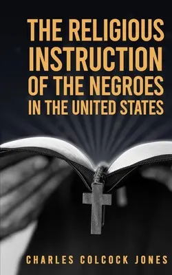 Náboženská výučba černochov v Spojených štátoch - The Religious Instruction Of The Negroes In The United States