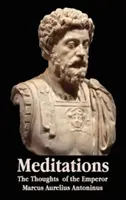 Meditácie - Myšlienky cisára Marka Aurélia Antonína - so životopisným náčrtom, filozofiou, ilustráciami, indexom a zoznamom pojmov - Meditations - The Thoughts of the Emperor Marcus Aurelius Antoninus - With Biographical Sketch, Philosophy Of, Illustrations, Index and Index of Terms