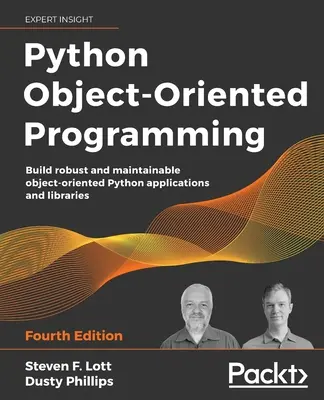 Objektovo orientované programovanie v jazyku Python - štvrté vydanie: Vytváranie robustných a udržiavateľných objektovo orientovaných aplikácií a knižníc v jazyku Python. - Python Object-Oriented Programming - Fourth Edition: Build robust and maintainable object-oriented Python applications and libraries
