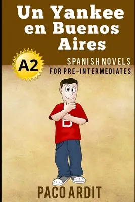 Španielske romány: (Španielske romány pre mierne pokročilých - A2) - Spanish Novels: Un Yankee en Buenos Aires (Spanish Novels for Pre Intermediates - A2)