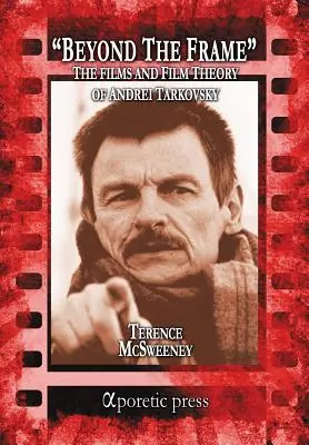 Za hranicami záberu: Filmy a filmová teória Andreja Tarkovského - Beyond the Frame: The Films and Film Theory of Andrei Tarkovsky