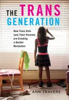 Transgenerácia: Ako trans deti (a ich rodičia) vytvárajú rodovú revolúciu. - The Trans Generation: How Trans Kids (and Their Parents) Are Creating a Gender Revolution