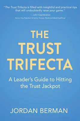 Trifecta dôvery: Sprievodca vedúceho pracovníka, ako získať jackpot dôvery - The Trust Trifecta: A Leader's Guide to Hitting the Trust Jackpot