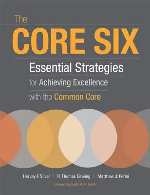 Základná šestka: Základné stratégie na dosahovanie vynikajúcich výsledkov v rámci spoločného základu - The Core Six: Essential Strategies for Achieving Excellence with the Common Core