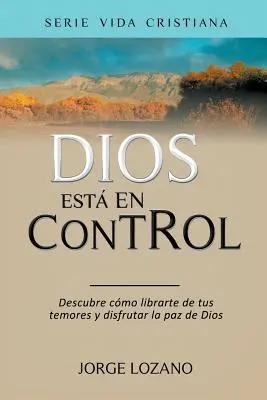 Boh má všetko pod kontrolou: Objavte, ako sa oslobodiť od svojich obáv a tešiť sa z Božieho pokoja - Dios est en Control: Descubre cmo librarte de tus temores y disfrutar la paz de Dios