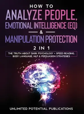 Ako analyzovať ľudí, emocionálna inteligencia (EQ) a ochrana pred manipuláciou (2 v 1): Pravda o temnej psychológii + rýchločítanie, reč tela, - How To Analyze People, Emotional Intelligence (EQ) & Manipulation Protection (2 in 1): The Truth About Dark Psychology + Speed Reading, Body Language,