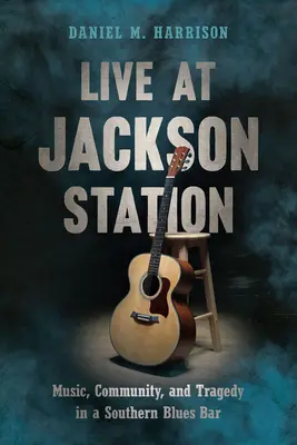 Naživo na Jackson Station: Hudba, komunita a tragédia v južanskom bluesovom bare - Live at Jackson Station: Music, Community, and Tragedy in a Southern Blues Bar