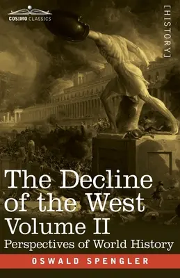 Úpadok Západu, II. diel: Perspektívy svetových dejín - The Decline of the West, Volume II: Perspectives of World-History