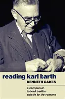 Čítanie Karla Bartha: Barth: Sprievodca k Listu Rimanom (A Companion to the Epistle to Romans) - Reading Karl Barth: A Companion to the Epistle to the Romans