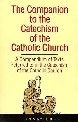 Sprievodca Katechizmom Katolíckej cirkvi: A Compendium of Texts Referenced to in the Catechism of the Catholic Church Including an Addendum (Zbierka textov, na ktoré sa odvoláva Katechizmus Katolíckej cirkvi, vrátane dodatku) - The Companion to the Catechism of the Catholic Church: A Compendium of Texts Referred to in the Catechism of the Catholic Church Including an Addendum