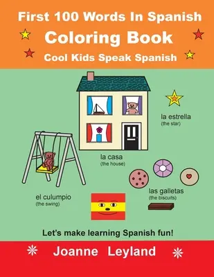 Prvých 100 slov v španielčine Omaľovánky Pohodové deti hovoria po španielsky: Urobme si z učenia španielčiny zábavu! - First 100 Words In Spanish Coloring Book Cool Kids Speak Spanish: Let's make learning Spanish fun!