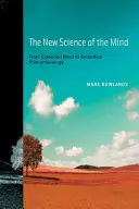 Nová veda o mysli: Od rozšírenej mysle k stelesnenej fenomenológii - The New Science of the Mind: From Extended Mind to Embodied Phenomenology