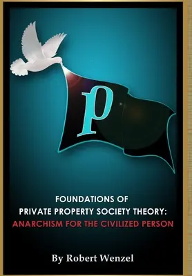 Základy teórie spoločnosti súkromného vlastníctva: Anarchizmus pre civilizovaného človeka - Foundations of Private Property Society Theory: Anarchism for the Civilized Person