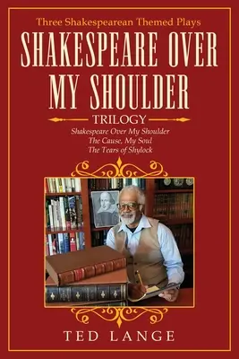 Trilógia Shakespeare cez plece: Tri hry so shakespearovskou tematikou - Shakespeare Over My Shoulder Trilogy: Three Shakespearean Themed Plays